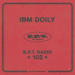 B.P.T. Radio 102: IBM Doily