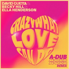 David Guetta Ft. Becky Hill & Ella Henderson - Crazy What Love Can Do (A-DUB RE-RUB)