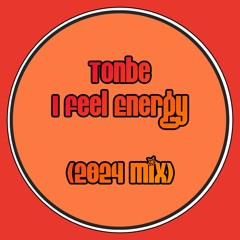 Tonbe - I Feel Energy (2024 Mix)
