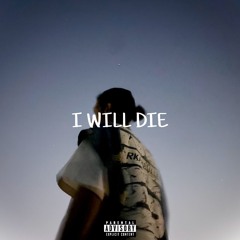 I will die