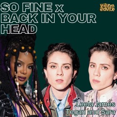 Leela James + Tegan and Sara - SO FINE x BACK IN YOUR HEAD (warm advice mashup)