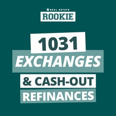 Rookie Podcast 120: Rookie Reply: Can I Cash-Out Refi After a 1031 Exchange?