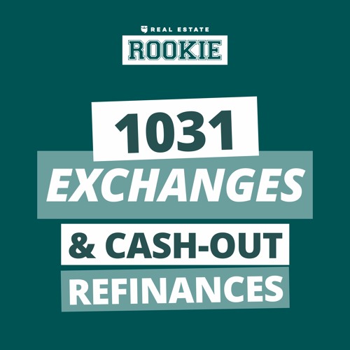 Rookie Podcast 120: Rookie Reply: Can I Cash-Out Refi After a 1031 Exchange?