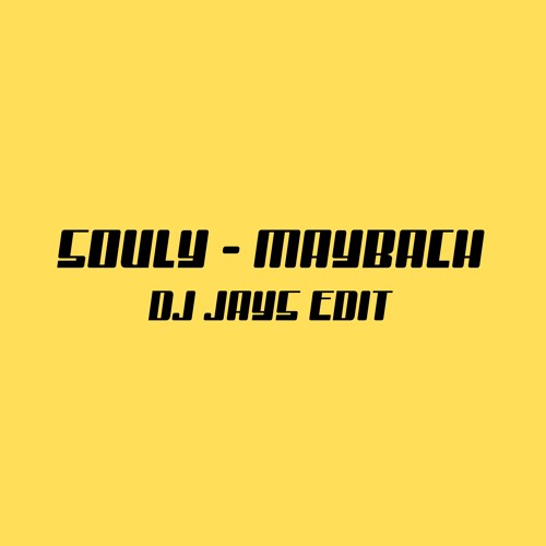 SOULY - MAYBACH (DJ JAYS Edit)[FREE DOWNLOAD]