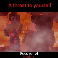 A threat to yourself.