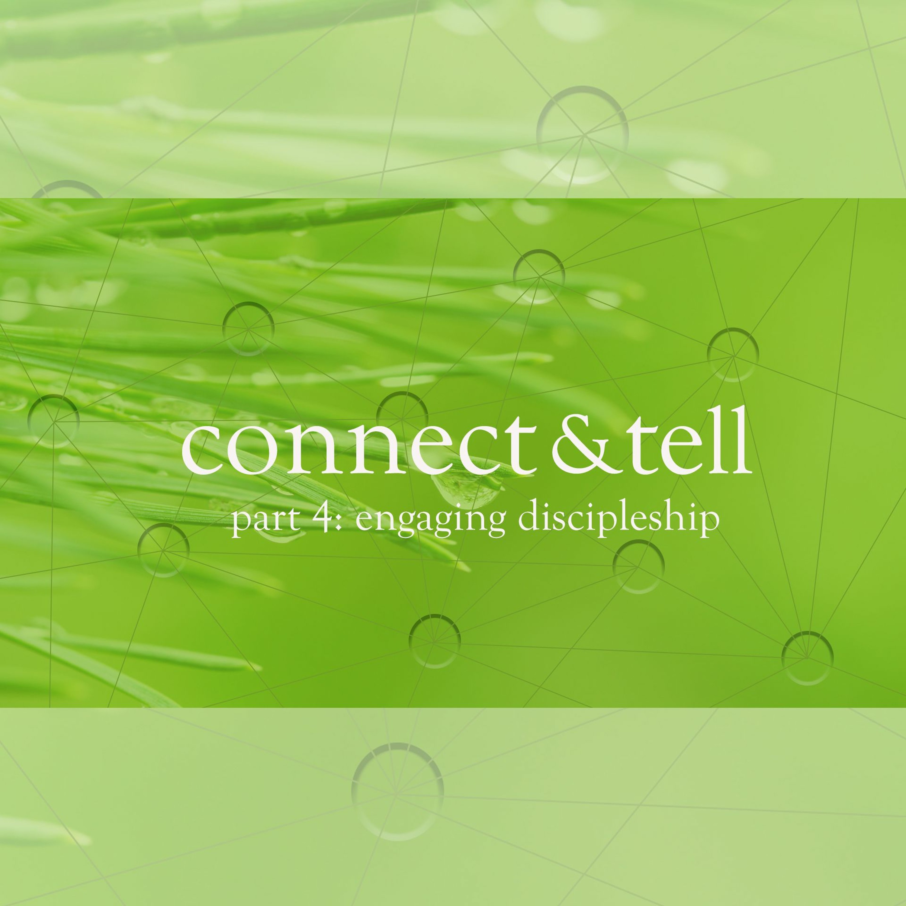 Connect and Tell, Part 4: Engaging Discipleship, 1.26.2020