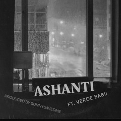 Ashanti (Ft. Verde Babii Prod. By SonnySavedMe)
