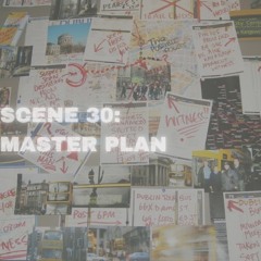 SCENE 30: Master plan