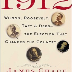 ⚡PDF❤ 1912: Wilson, Roosevelt, Taft and Debs--The Election that Changed the Country