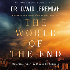 free PDF 📗 The World of the End: How Jesus’ Prophecy Shapes Our Priorities. by  Dr.