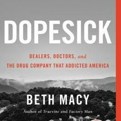[PDF/ePub] Dopesick: Dealers Doctors and the Drug Company That Addicted America - Beth Macy