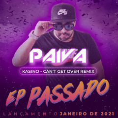 Kasino - Can´t Get Over (Paiva Remix )