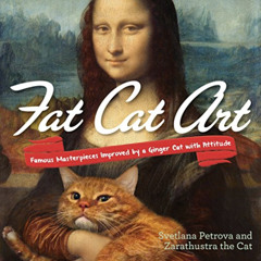 Access EBOOK 📝 Fat Cat Art: Famous Masterpieces Improved by a Ginger Cat with Attitu