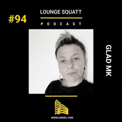 Lounge Squatt #94 - GladMK