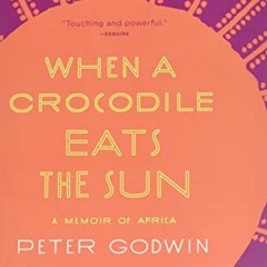 GET [PDF EBOOK EPUB KINDLE] When a Crocodile Eats the Sun: A Memoir of Africa by  Pet