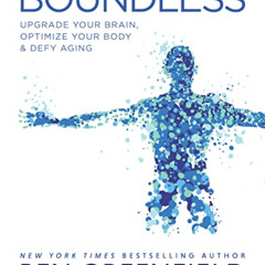 [VIEW] KINDLE ✉️ Boundless: Upgrade Your Brain, Optimize Your Body & Defy Aging by  B