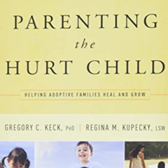 [Get] PDF 🗸 Parenting the Hurt Child: Helping Adoptive Families Heal and Grow by  Gr
