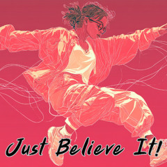 Just Believe It!