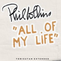 Phil Collins - All of My Life (Torisutan Extended)