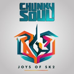 Chunky Soul - The Joys Of SK2