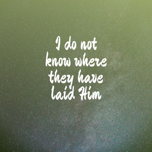 I do not know where they have laid Him (with Shelo Dela cruz)