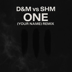 D&M vs SHM - ONE (Your Name) - Radio Edit