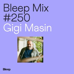 Bleep Mix #250 - Gigi Masin