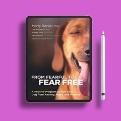 From Fearful to Fear Free: A Positive Program to Free Your Dog from Anxiety, Fears, and Phobias