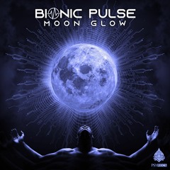 Bionic Pulse - Moon Glow OUT NOW! @PsyRecords ★FREE DOWNLOAD★