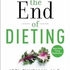 Access [EPUB KINDLE PDF EBOOK] The End of Dieting: How to Live for Life (Eat for Life