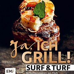 Ja. ich grill – Surf and Turf: 30 Kombinationen aus Fisch und Fleisch zum Niederknien  Full pdf