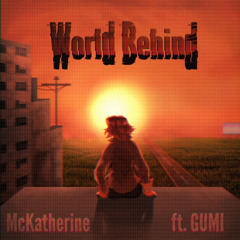 World Behind (Vocaloid Original Song) ft. GUMI