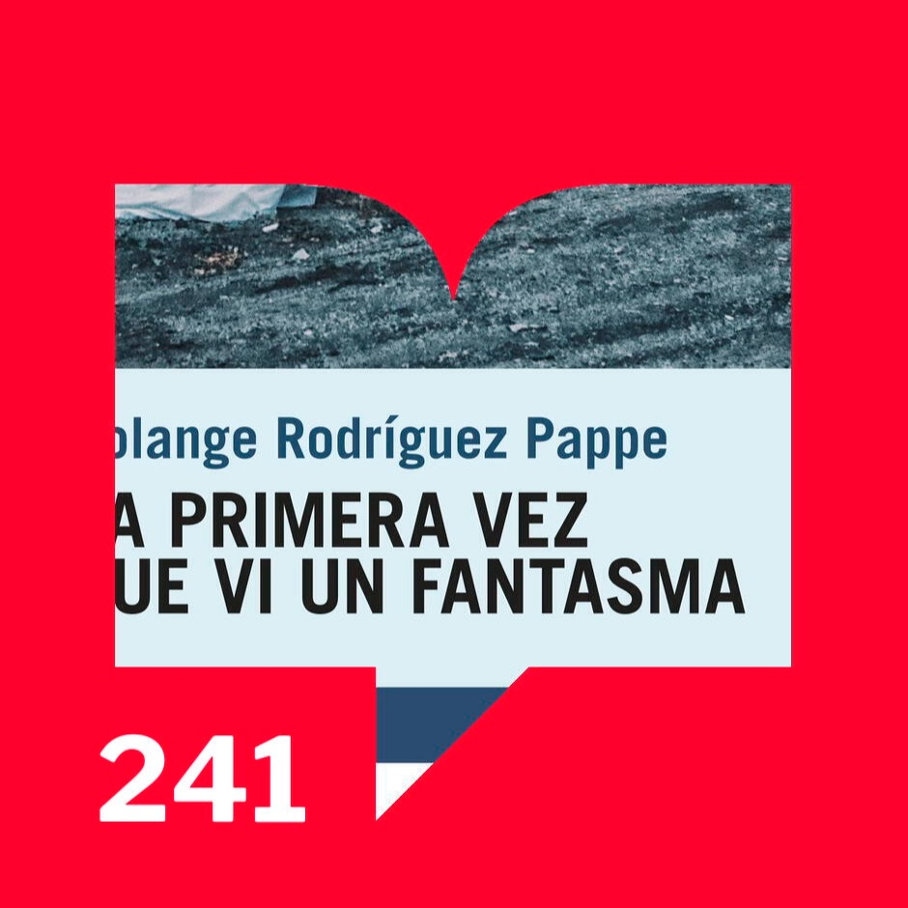 Episodio 241: Reseña -  La primera vez que vi un fantasma de Solange Rodríguez Pappe episode artwork