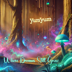 YumYum - Where Dreams Still Grow (Breakbeat/Liquid)