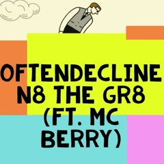 N8 THE GR8 - Often Decline (ft. MC Berry)