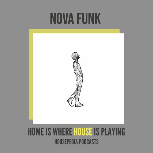 Home Is Where House Is Playing 87 [Housepedia Podcasts] I Nova Funk