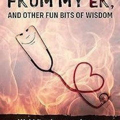 ~Read~[PDF] Stay Away from my ER and other fun bits of wisdom: Wobbling between humor and heart