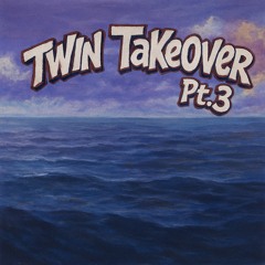 Twin TakeOver Pt.3