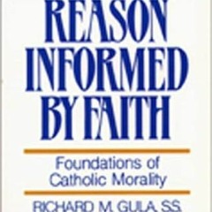[DOWNLOAD] KINDLE 📭 Reason Informed by Faith: Foundations of Catholic Morality by  R