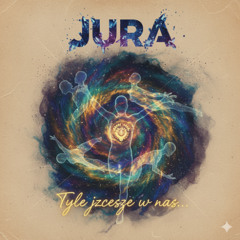 Jura - Tyle jeszcze w nas . . .