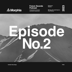 Morphia Presents Future Sounds (Podcast 002)