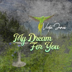 My Dream for You  Sung by Viictor James and Written by Cherise Arthur