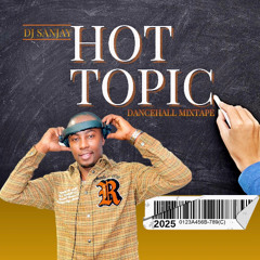 HOT TOPIC  2025 DANCEHALL MIX....