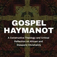 READ KINDLE 💌 Gospel Haymanot: A Constructive Theology and Critical Reflection on Af