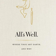 ACCESS PDF 💚 All's Well: Where Thou Art Earth and Why by  John Lefebvre EPUB KINDLE
