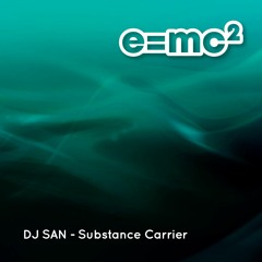 E=MC2002: DJ SAN - Substance Carrier