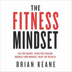 ❤[READ]❤ The Fitness Mindset: Eat for Energy, Train for Tension, Manage Your Mindset,