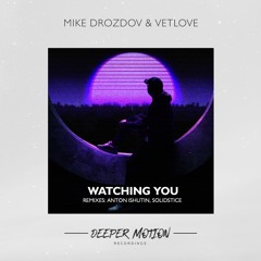 Mike Drozdov & VetLove - Watching You (Anton Ishutin Remix)