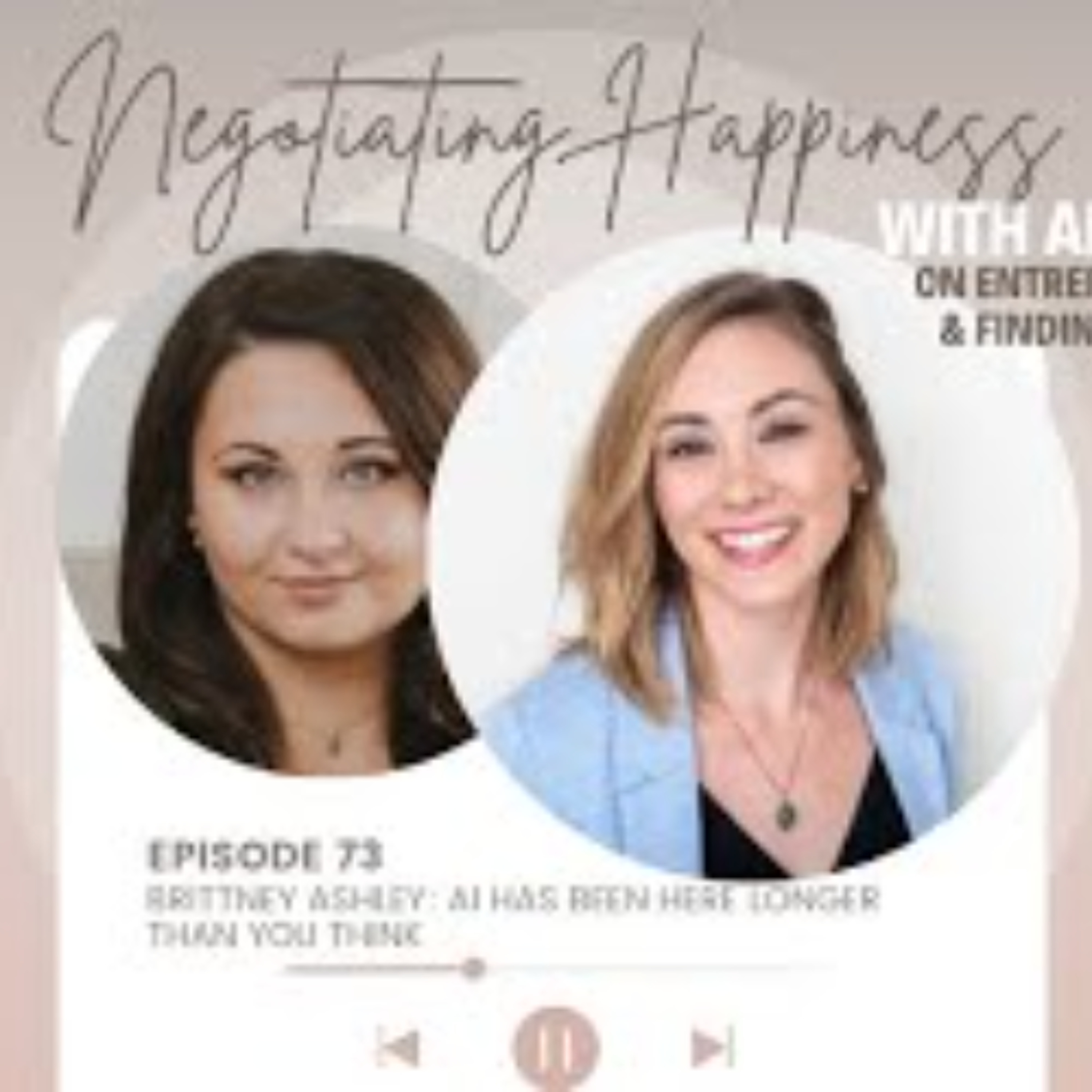 Negotiating Happiness Ep 73 - Brittney Ashley_ AI Has Been Here Longer  Than You Think episode artwork