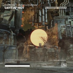 SquadOut!, Vazor & Dharmik - Gettin' Hot